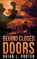 Behind Closed Doors - Brian L Porter - cover
