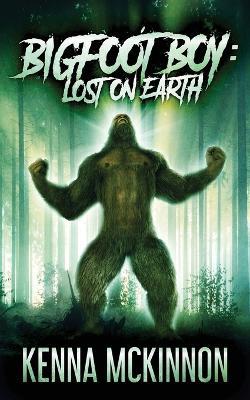 Bigfoot Boy: Lost On Earth - Kenna McKinnon - cover