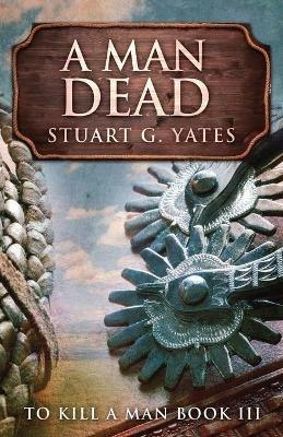 A Man Dead - Stuart G Yates - cover