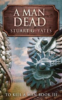 A Man Dead - Stuart G Yates - cover