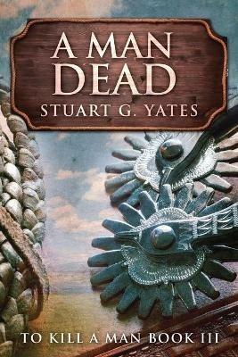 A Man Dead - Stuart G Yates - cover