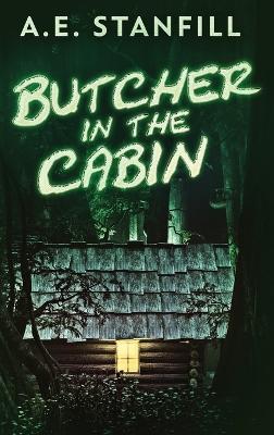 Butcher In The Cabin - A E Stanfill - cover