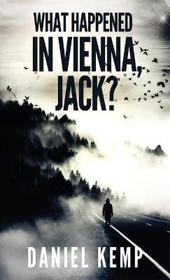 What Happened In Vienna, Jack? - Daniel Kemp - cover