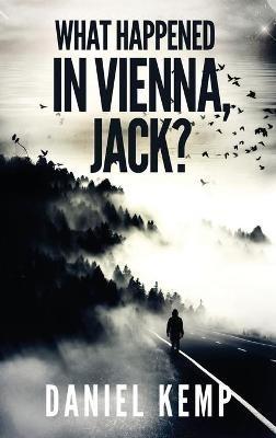 What Happened In Vienna, Jack? - Daniel Kemp - cover