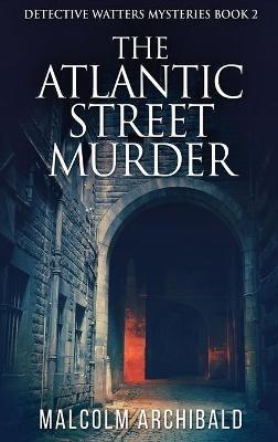 The Atlantic Street Murder - Malcolm Archibald - cover