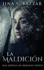 La Maldicion - Una novela de Roxanne Fosch