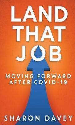 Land That Job - Moving Forward After Covid-19 - Sharon Davey - cover