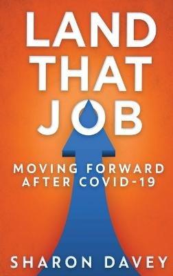 Land That Job - Moving Forward After Covid-19 - Sharon Davey - cover