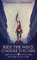 Ride The Wind, Choose The Fire: The Story Of Joan Of Arc - Veronica Schwarz - cover
