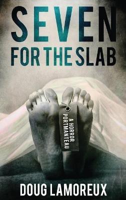 Seven for the Slab: A Horror Portmanteau - Doug Lamoreux - cover