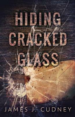 Hiding Cracked Glass - James J Cudney - cover