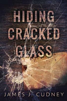 Hiding Cracked Glass - James J Cudney - cover