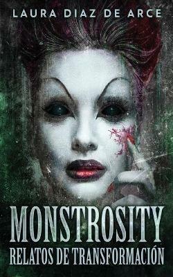 Monstrosity - Relatos de Transformacion - Laura Diaz de Arce - cover