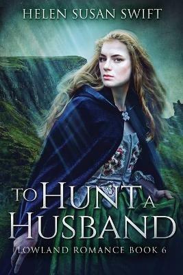 To Hunt A Husband - Helen Susan Swift - cover