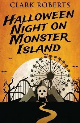 Halloween Night On Monster Island - Clark Roberts - cover