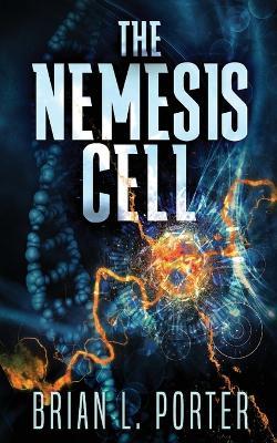 The Nemesis Cell - Brian L Porter - cover