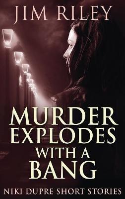 Murder Explodes With A Bang - Jim Riley - cover