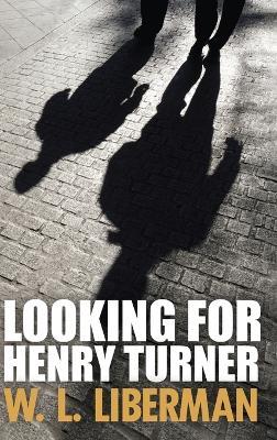 Looking For Henry Turner - W L Liberman - cover