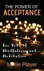 The Power Of Acceptance: One Year Of Mindfulness And Meditation