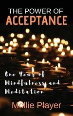 The Power Of Acceptance: One Year Of Mindfulness And Meditation