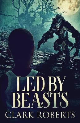 Led By Beasts - Clark Roberts - cover