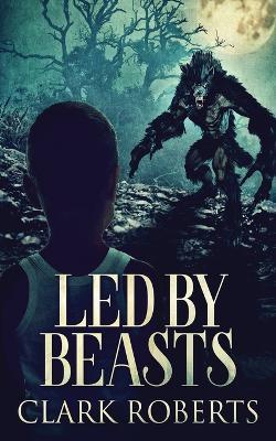 Led By Beasts - Clark Roberts - cover