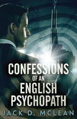 Confessions Of An English Psychopath: A Lawrence Odd Psycho-Thriller - Jack D McLean - cover