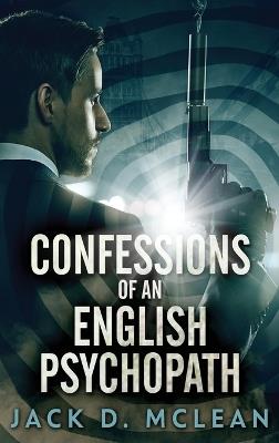 Confessions Of An English Psychopath - Jack D McLean - cover