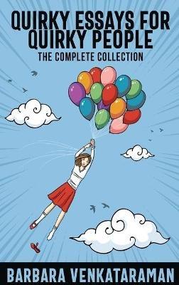Quirky Essays for Quirky People: The Complete Collection - Barbara Venkataraman - cover