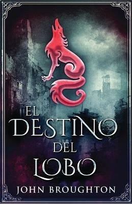 El Destino Del Lobo - John Broughton - cover