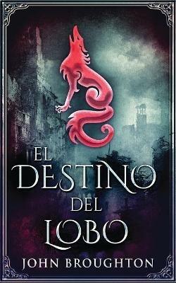 El Destino Del Lobo - John Broughton - cover