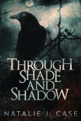Through Shade And Shadow - Natalie J Case - cover