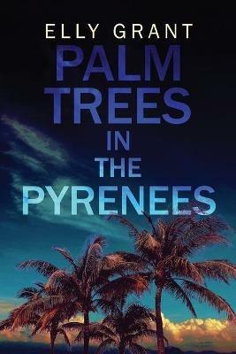 Palm Trees in the Pyrenees - Elly Grant - cover