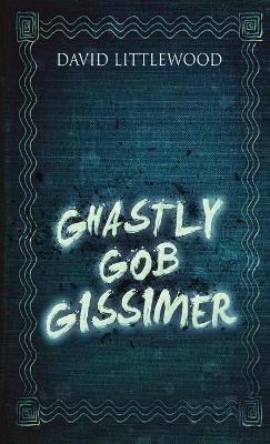 Ghastly Gob Gissimer - David Littlewood - cover