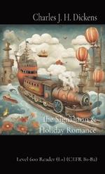 The Signalman & Holiday Romance: Level 600 Reader (L+) (CEFR B1-B2)
