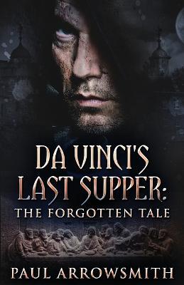 Da Vinci's Last Supper - The Forgotten Tale - Paul Arrowsmith - cover