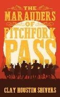 The Marauders Of Pitchfork Pass - Clay Houston Shivers - cover