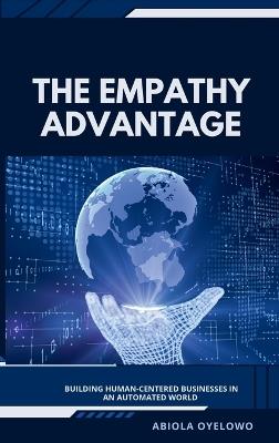 The Empathy Advantage: Building Human-Centered Businesses in an Automated World - Abiola Oyelowo - cover