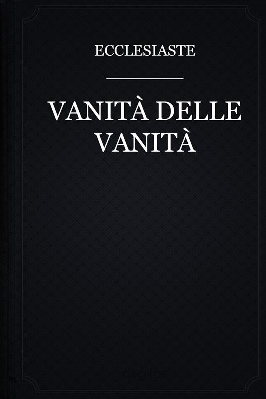 Vanità delle Vanità - Ecclesiastes - ebook