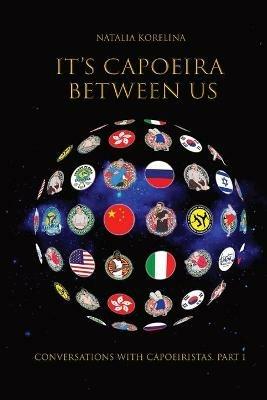 It's capoeira between us: Conversations with capoeiristas. Part 1 - Natalia Korelina - cover