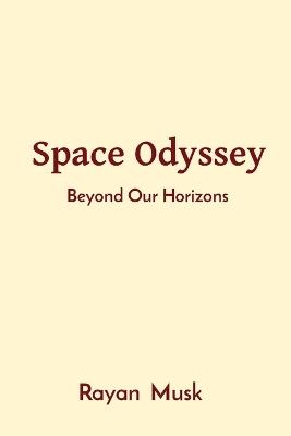 Space Odyssey: Beyond Our Horizons - Rayan Musk - cover