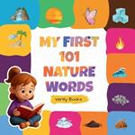 My First 101 Nature Words: Learn About Trees, Flowers, Animals, and Sky in 101 Simple Words!