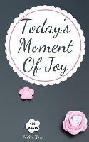 Today's Moment Of Joy: Lined Journal Notebook - Create and Remember Every Happy Moments, Journal With 120 Pages of Joy - Mindfulness and Happiness Workbook