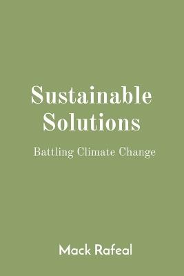 Sustainable Solutions: Battling Climate Change - Mack Rafeal - cover