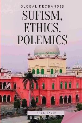 Global Deobandis: Sufism, Ethics, Polemics. - Fadl Rajih - cover