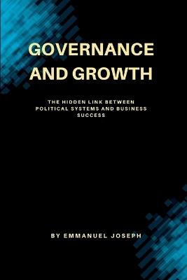 Governance and Growth, The Hidden Link Between Political Systems and Business Success - Emmanuel Joseph - cover