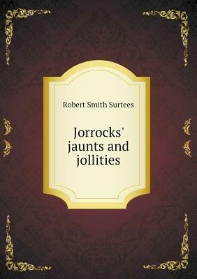 Jorrocks' jaunts and jollities - Robert Smith Surtees - cover