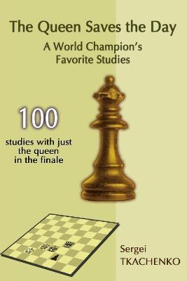 The Queen Saves the Day: A World Champion's Favorite Studies - Sergei Tkachenko - cover