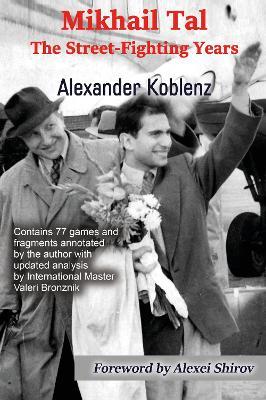 Mikhail Tal: The Street-Fighting Years - Alexander Koblenz - cover