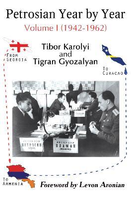 Petrosian Year by Year: Volume I (1942-1962) - Tibor Karolyi - cover